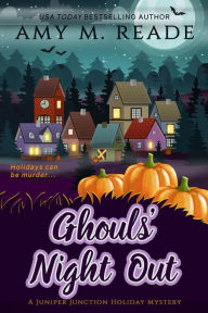 Ghouls' Night Out (The Juniper Junction Holiday Mystery Series, #4) Amy M. Reade Author