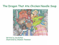 The Dragon That Ate Chicken Noodle Soup Jen Kufner Author