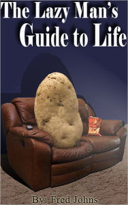 The Lazy Man's Guide to Life Fred Johns Author