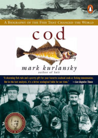 Cod: A Biography of the Fish that Changed the World Mark Kurlansky Author