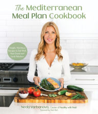 The Mediterranean Meal Plan Cookbook: Simple, Nutritious Recipes to Eat Well, Feel Great and Look Fabulous Neda Varbanova Author
