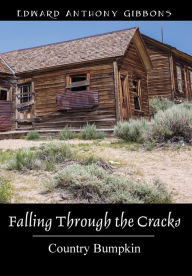 Falling Through the Cracks: Country Bumpkin Edward Anthony Gibbons Author