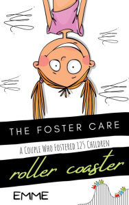 The Foster Care Rollercoaster (Stories From A Couple Who Fostered 125 Children, #1) EMME Jane Author