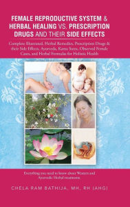 Female Reproductive System & Herbal Healing vs. Prescription Drugs and Their Side Effects: Complete Illustrated, Herbal Remedies, Prescription
