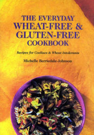 The Everyday Wheat-Free and Gluten-Free Cookbook: Recipes for Coeliacs & Wheat Intolerants Michelle Berriedale-Johnson Author