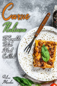 Carne Italiana: The Complete Italian Meat Cookbook Antonio Marchesi Author