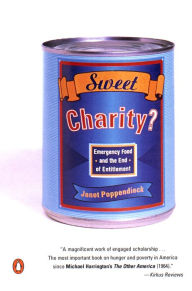 Sweet Charity?: Emergency Food and the End of Entitlement Janet Poppendieck Author