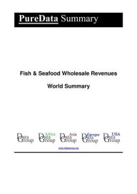 Fish & Seafood Wholesale Revenues World Summary: Market Values & Financials by Country Editorial DataGroup Author
