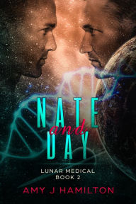 Nate and Day (Lunar Medical Book 2) Amy J Hamilton Author
