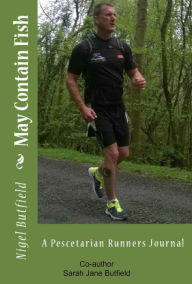 May Contain Fish: A Pescetarian Runners Journal Sarah Jane Butfield Author
