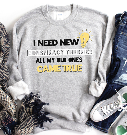 I Need New Conspiracy Theories All My Old Ones Came True Sweatshirt, Funny Conservative Cozy Crewneck Sweatshirt, Medical Freedom