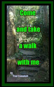 Come and Take a Walk with Me Paul Campbell Author