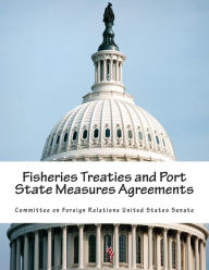 Fisheries Treaties and Port State Measures Agreements Committee on Foreign Relations United St Author