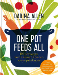 One Pot Feeds All: 100 new recipes from roasting tin dinners to one-pan desserts Darina Allen Author