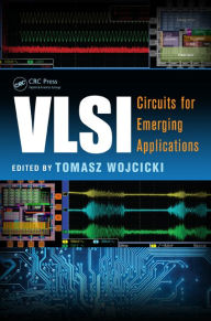 VLSI: Circuits for Emerging Applications Tomasz Wojcicki Editor