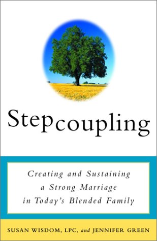 Stepcoupling : Creating and Sustaining a Strong Marriage in Today's Blended Family by Jennifer, Wisdom, Susan Green