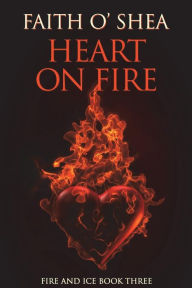 Heart on Fire Faith O'Shea Author
