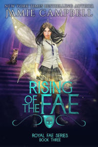 Rising of the Fae (Royal Fae Series, #3) Jamie Campbell Author