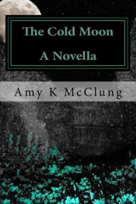 The Cold Moon Amy McClung Author