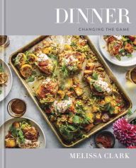 Dinner: Changing the Game: A Cookbook Melissa Clark Author