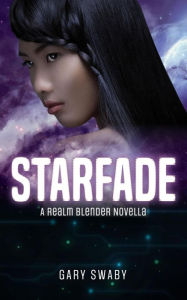 Starfade: A Realm Blender Novella Gary Swaby Author