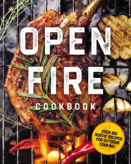 The Open Fire Cookbook: Over 100 Rustic Recipes for Outdoor Cooking The Coastal Kitchen Author