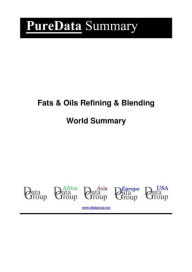 Fats & Oils Refining & Blending World Summary: Market Values & Financials by Country Editorial DataGroup Author