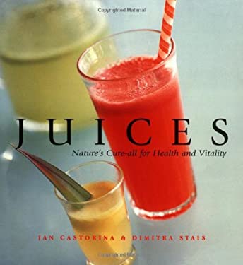 Juices : Nature's Cure-All for Health and Vitality by Dimitra, Castorina, Jan Stais