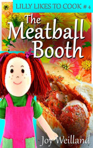 Lilly Likes to Cook Book 4 The Meatball Booth Joy Wielland Author