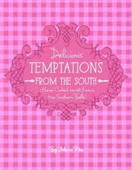 Delicious Temptations from the South: Secrets from a True Southern Belle Valerie Lynn Pike Author