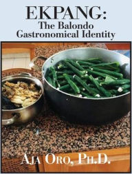 Ekpang: The Balondo Gastronomical Identity Aja Oro Ph.D. Author