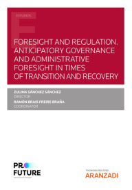 Foresight and regulation. Anticipatory governance and administrative foresight in times of transition and recovery Ramón Brais Freire Braña Author