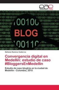 Convergencia digital en Medellín: estudio de caso #BloggersEnMedellin Stefanía Ramírez Gutiérrez Author