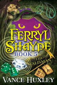 Ferryl Shayde - Book 5 - The Talisman Vance Huxley Author