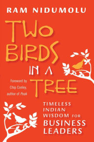 Two Birds in a Tree: Timeless Indian Wisdom for Business Leaders Ram Nidumolu Author