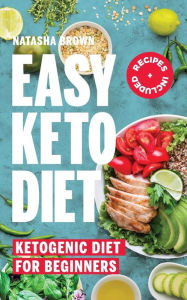 Easy Keto Diet: Ketogenic Diet for Beginners Natasha Brown Author