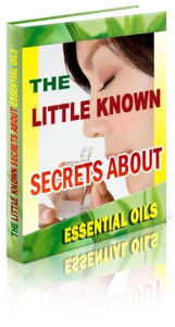 The Little Known Secrets about Essential Oils Anonymous Author