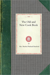 Old and New Cook Book Martha Stanford Author