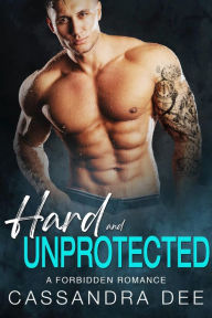 Hard and Unprotected: A Secret Baby Cinderella Romance Cassandra Dee Author