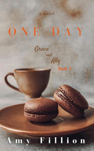 One Day (Grace and Ally, #3) Amy Fillion Author
