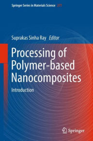 Processing of Polymer-based Nanocomposites: Introduction Suprakas Sinha Ray Editor