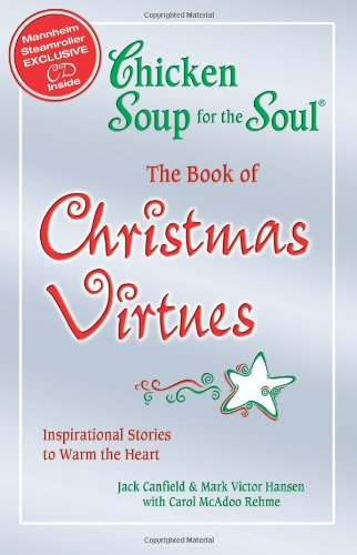 Chicken Soup for the Soul the Book of Christmas Virtues : Inspirational Stories to Warm the Heart by Mark Victor, Canfield, Jack Hansen