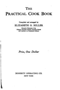 The Practical Cook Book Elizabeth O. Hiller Author