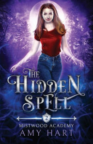 The Hidden Spell (Mistwood Academy Book 2) Amy Hart Author