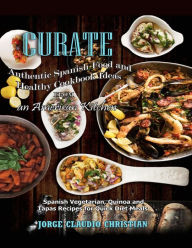 Curate Authentic Spanish Food And Healthy Cookbook Ideas From An American Kitchen: Spanish Vegetarian Quinoa and Tapas Recipes for Quick Diet Meals Jo