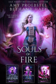 The Souls of Fire: The Chosen: Books 5-7 Amy Proebstel Author