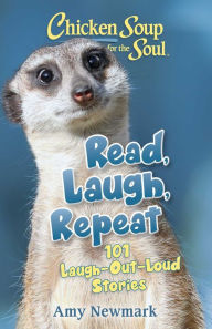 Chicken Soup for the Soul: Read, Laugh, Repeat: 101 Laugh-Out-Loud Stories Amy Newmark Author