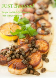 Just Seafood: Simple and Delicious Recipes That Everyone Loves Carolyn Randall Author