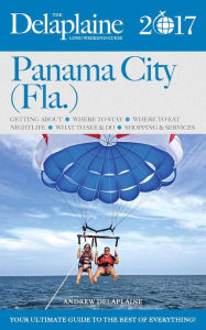 Panama City (Fla.) - The Delaplaine 2017 Long Weekend Guide (Long Weekend Guides) Andrew Delaplaine Author