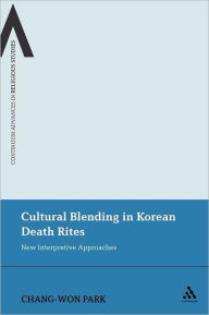 Cultural Blending In Korean Death Rites: New Interpretive Approaches Chang-Won Park Author